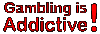 Gambling is Addictive